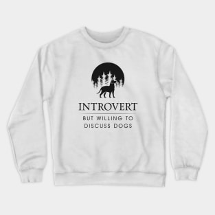 Introvert but willing to discuss dogs Crewneck Sweatshirt